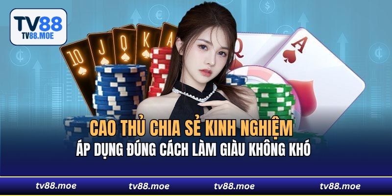 Cao thủ chia sẻ kinh nghiệm áp dụng đúng cách làm giàu không khó