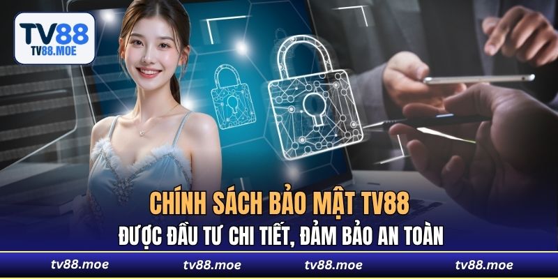 Chính sách bảo mật TV88 được đầu tư chi tiết, đảm bảo an toàn