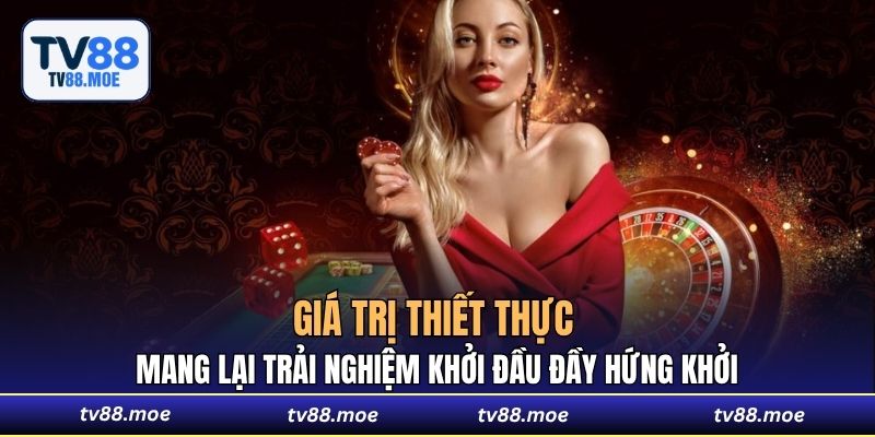 Giá trị thiết thực mang lại trải nghiệm khởi đầu đầy hứng khởi
