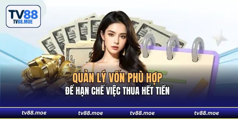 Quản lý vốn phù hợp để hạn chế việc thua hết tiền