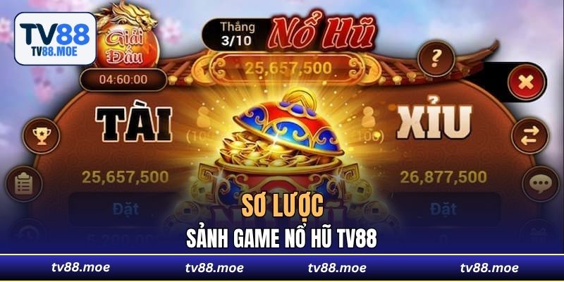 Sơ lược sảnh game nổ hũ TV88