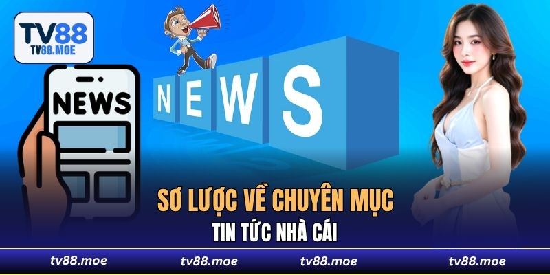 Sơ lược về chuyên mục tin tức nhà cái