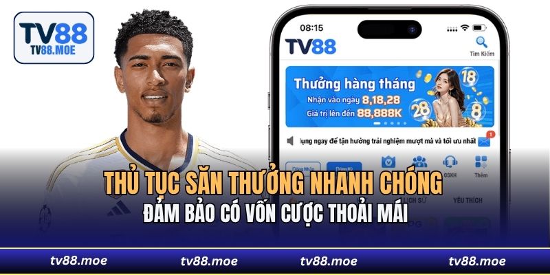 Thủ tục săn thưởng nhanh chóng đảm bảo có vốn cược thoải mái