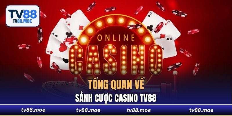 Tổng quan về sảnh cược casino TV88