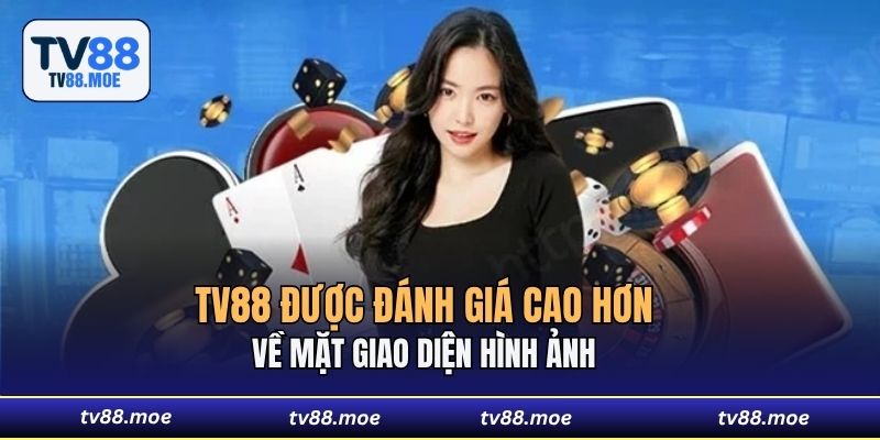 TV88 được đánh giá cao hơn về mặt giao diện hình ảnh
